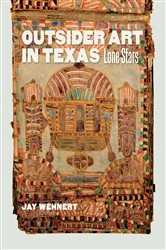 Book cover of Outsider Art in Texas by Jay Wehnert