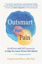 Book cover of Outsmart Your Pain: Mindfulness and Self-Compassion to Help You Leave Chronic Pain Behind by Christiane Wolf