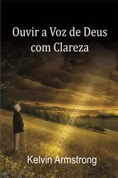Book cover of Ouvir a Voz de Deus com Clareza by Kelvin Armstrong