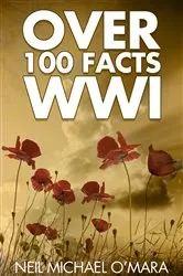 Book cover of Over 100 Facts WW1 (2nd ed.) by Neil Michael O'Mara