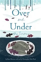 Book cover of Over and Under the Snow by Kate Messner