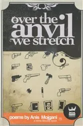 Book cover of Over the Anvil We Stretch by Anis Mojgani