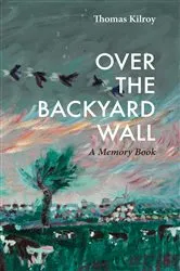 Book cover of Over The Backyard Wall by Thomas Kilroy