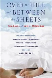Book cover of Over the Hill and Between the Sheets by Gail Belsky