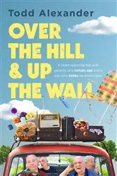 Book cover of Over the Hill and Up the Wall by Todd Alexander