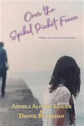 Book cover of Over the Spiked Picket Fence by Angela Aloisio Sander & Denvil Buchanan