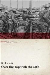Book cover of Over the Top with the 25th (WWI Centenary Series) by R. Lewis