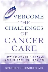 Book cover of Overcome the Challenges of Cancer Care by Stephen Rosenberg