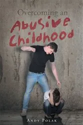 Book cover of Overcoming an Abusive Childhood by Andy Polak