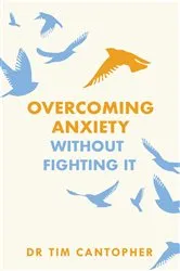 Book cover of Overcoming Anxiety Without Fighting It by Tim Cantopher