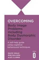 Book cover of Overcoming Body Image Problems including Body Dysmorphic Disorder by Alexandra Clarke