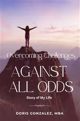 Book cover of Overcoming Challenges, Against All Odds by Doris Gonzalez
