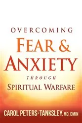 Book cover of Overcoming Fear and Anxiety Through Spiritual Warfare by Carol Peters-Tanksley