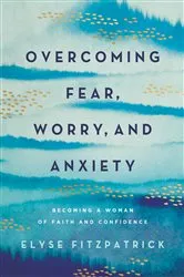 Book cover of Overcoming Fear, Worry, and Anxiety by Elyse Fitzpatrick