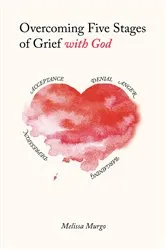 Book cover of Overcoming Five Stages of Grief with God by Melissa Murgo