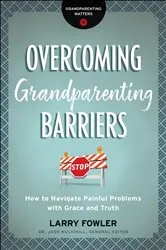 Book cover of Overcoming Grandparenting Barriers (Grandparenting Matters) by Larry Fowler