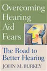 Book cover of Overcoming Hearing Aid Fears by John  M. Burkey