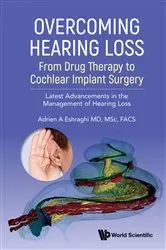Book cover of Overcoming Hearing Loss: From Drug Therapy To Cochlear Implant Surgery - Latest Advancements In The Management Of Hearing Loss by Adrien A Eshraghi