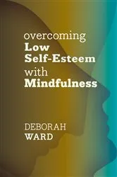 Book cover of Overcoming Low Self-Esteem with Mindfulness by Unknown