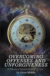 Book cover of Overcoming Offenses and Unforgiveness by Dr. Vivian Whittle