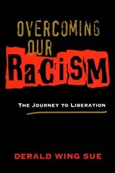 Book cover of Overcoming Our Racism by Derald Wing Sue