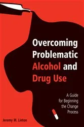 Book cover of Overcoming Problematic Alcohol and Drug Use by Jeremy M. Linton