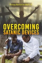 Book cover of Overcoming Satanic Devices by Wells Jr., Bishop Nathaniel ,