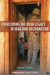 Book cover of Overcoming the Bush Legacy in Iraq and Afghanistan by Deepak Tripathi