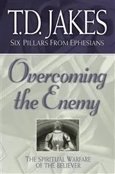 Book cover of Overcoming the Enemy (Six Pillars From Ephesians Book #6) by T.D. Jakes
