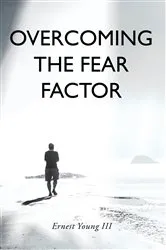 Book cover of Overcoming the Fear Factor by Ernest Young III