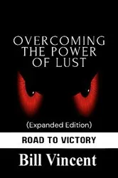 Book cover of Overcoming the Power of Lust (Expanded Edition) by Bill Vincent