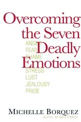 Book cover of Overcoming the Seven Deadly Emotions by Michelle Borquez