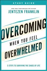 Book cover of Overcoming When You Feel Overwhelmed Study Guide by Jentezen Franklin