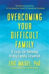 Book cover of Overcoming Your Difficult Family by Eric Maisel