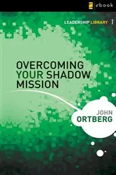 Book cover of Overcoming Your Shadow Mission by John Ortberg