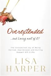 Book cover of Overextended and Loving Most of It by Lisa Harper