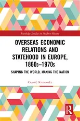 Book cover of Overseas Economic Relations and Statehood in Europe, 1860s–1970s by Gerold Krozewski