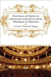 Book cover of Overtones of Opera in American Literature from Whitman to Wharton by Carmen Trammell Skaggs