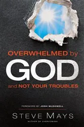 Book cover of Overwhelmed by God and Not Your Troubles by Steve Mays