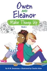 Book cover of Owen and Eleanor Make Things Up by H. M. Bouwman