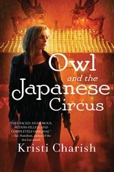 Book cover of Owl and the Japanese Circus by Kristi Charish