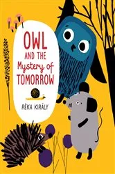 Book cover of Owl and the Mystery of Tomorrow by Réka Király