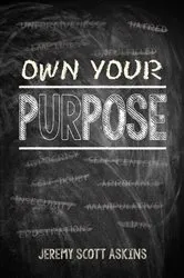 Book cover of Own Your Purpose by Jeremy Scott Askins