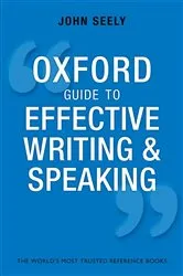 Book cover of Oxford Guide to Effective Writing and Speaking (3rd ed.) by John Seely