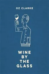 Book cover of Oz Clarke Wine by the Glass by Oz Clarke