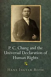 Book cover of P. C. Chang and the Universal Declaration of Human Rights by Hans Ingvar Roth