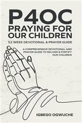 Book cover of P4OC PRAYING FOR OUR CHILDREN 52 WEEK DEVOTIONAL & PRAYER GUIDE by Igbego Ogwuche
