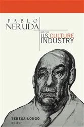 Book cover of Pablo Neruda and the U.S. Culture Industry by Teresa Longo