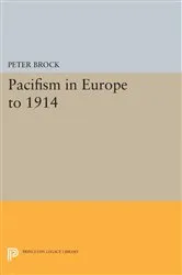 Book cover of Pacifism in Europe to 1914 by Peter Brock