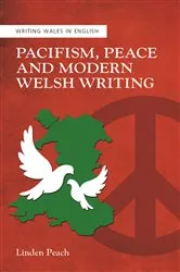 Book cover of Pacifism, Peace and Modern Welsh Writing by Linden Peach